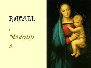RAFAEL , Madonna. 