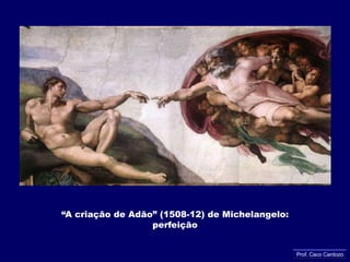 O homem vitruviano (por volta de 1490) de Leonardo Da Vinci: perfeição da forma humanaProf. Caco Cardozo