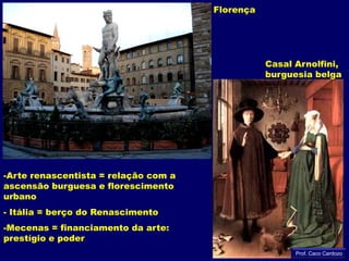 FlorençaCasal Arnolfini, burguesia belgaArte renascentista = relação com a ascensão burguesa e florescimento urbano