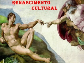 RENASCIMENTO
      CULTURAL
 