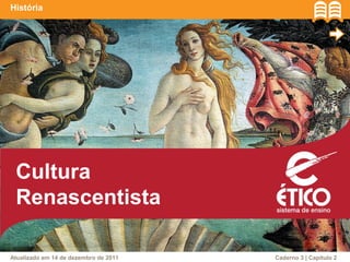 História 
Cultura 
Renascentista 
Caderno Atualizado em 14 de dezembro de 2011 3 | Capítulo 2 
 