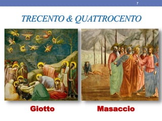Giotto Masaccio
7
TRECENTO & QUATTROCENTO
 