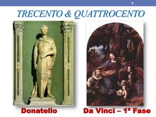 Donatello Da Vinci – 1ª Fase
9
TRECENTO & QUATTROCENTO
 