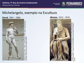 Michelangelo, exemplo na Escultura
David, 1501 - 1504. Moisés, 1513 - 1515.
História, 7º Ano do Ensino Fundamental
Renascimento Cultural
Imagem:
David
(1501
–
1504)
/
Michelangelo
(1475
-1564)
/
Disponibilizado
por
LeaW
/
GNU
Free
Documentation
License
Imagem:
Moisés
(1513–1515)
/
Michelangelo
(1475
-1564)
/
Disponibilizado
por
FlickreviewR
/
Creative
Commons
Attribution-Share
Alike
2.0
Generic
license.
 