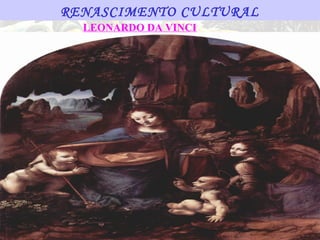 RENASCIMENTO CULTURAL
  LEONARDO DA VINCI
 