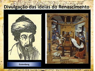 Divulgação das ideias do Renascimento




      Gutenberg
 