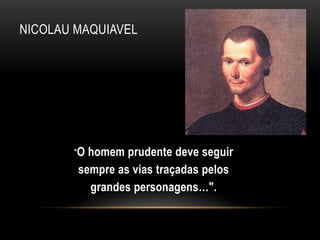 O ideal de universalidade: Os renascentistas acreditavam que uma pessoa poderia vir a aprender e saber tudo o que se conhece. 