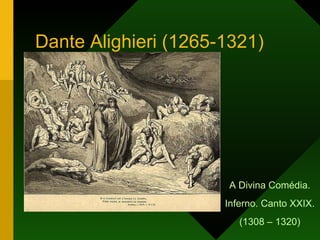 Dante Alighieri (1265-1321)  A Divina Comédia. Inferno. Canto XXIX. (1308 – 1320) 