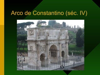Arco de Constantino (séc. IV) 