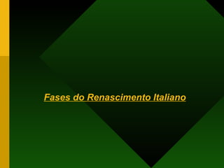 Fases do Renascimento Italiano 