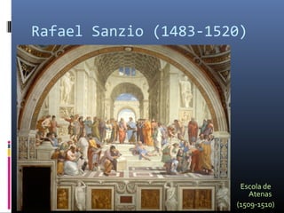 Rafael Sanzio (1483-1520)
Escola de
Atenas
(1509-1510)
 
