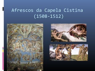 Afrescos da Capela Cistina
(1508-1512)
 