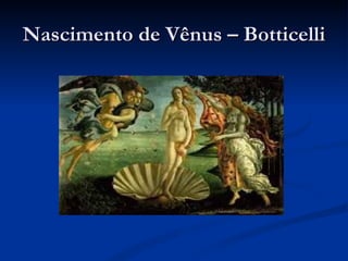 Nascimento de Vênus – Botticelli
 