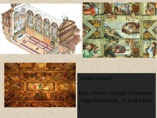 Visita virtual:
http://www.vatican.va/various
/cappelle/sistina_vr/index.htm
l
 