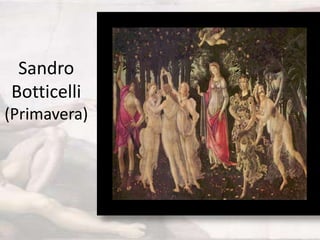 Sandro
Botticelli
(Primavera)
 