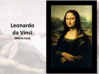 Leonardo
 da Vinci
 (Mona Lisa)
 