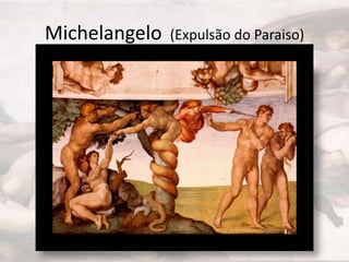 Michelangelo   (Expulsão do Paraiso)
 
