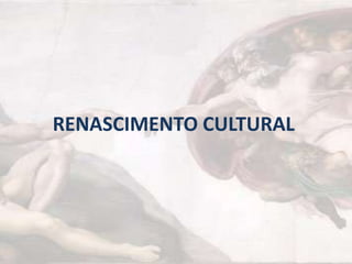RENASCIMENTO CULTURAL
 