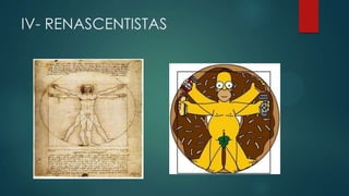 IV- RENASCENTISTAS
 