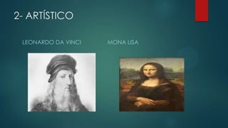 2- ARTÍSTICO
LEONARDO DA VINCI MONA LISA
 