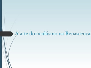 A arte do ocultismo na Renascença
 