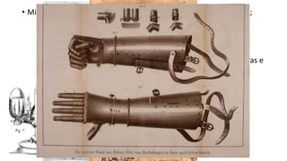 • Microscópios desvendavam seres desconhecidos ao olho humano;
• Dissecação de cadáveres permitiram o desenvolvimento de pinturas e
esculturas de corpos humanos, além do conhecimento de nossa
fisiologia;
• Surgiram também o termômetro assim como uma série de novos
instrumentos e técnicas cirúrgicas, e também membros artificiais
como pernas e braços mecânicos.
 