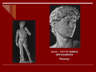 David  – 1501/04  Galleria dell’accademia Florença 