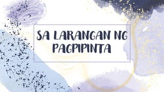 SA LARANGAN NG
PAGPIPINTA
 