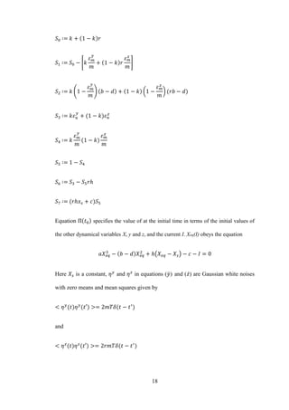 18
* +
( ) ( )
Equation specifies the value of at the initial time in terms of the initial values of
the other dynamical variables X, y and z, and the current I. Xeq(I) obeys the equation
( )
Here is a constant, and in equations ( ̇) and ( ̇) are Gaussian white noises
with zero means and mean squares given by
and
 