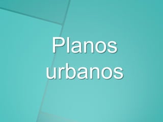 Planos
urbanos

 