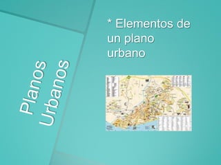 * Elementos de
un plano
urbano

 