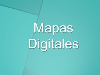 Mapas
Digitales

 