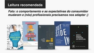ORIGENS
Leitura recomendada
Fato: o comportamento e as expectativas do consumidor
mudaram e (nós) proﬁssionais precisamos nos adaptar ;)
 