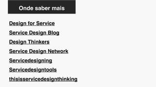 ORIGENS
Onde saber mais
Design for Service
Service Design Blog
Design Thinkers
Service Design Network
Servicedesigning
Servicedesigntools
thisisservicedesignthinking
 