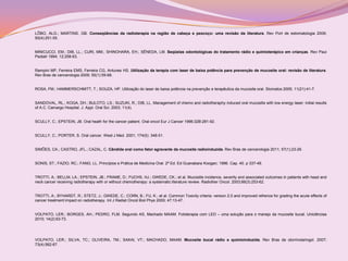 LÔBO, ALG.; MARTINS, GB. Conseqüências da radioterapia na região de cabeça e pescoço: uma revisão da literatura. Rev Port de estomatologia 2009;
50(4):251-55.


MINICUCCI, EM.; DIB, LL.; CURI, MM.; SHINOHARA, EH.; SÊNEDA, LM. Seqüelas odontológicas do tratamento rádio e quimioterápico em crianças. Rev Paul
Pediatr 1994; 12:258-63.


Rampini MP, Ferreira EMS, Ferreira CG, Antunes HS. Utilização da terapia com laser de baixa potência para prevenção de mucosite oral: revisão de literatura.
Rev Bras de cancerologia 2009; 55(1):59-68.


ROSA, FM.; HAMMERSCHMITT, T.; SOUZA, HP. Utilização do laser de baixa potência na prevenção e terapêutica da mucosite oral. Stomatos 2005; 11(21):41-7.


SANDOVAL, RL.; KOGA, DH.; BULOTO, LS.; SUZUKI, R.; DIB, LL. Management of chemo and radiotheraphy induced oral mucositis with low energy laser: initial results
of A.C. Camargo Hospital. J. Appl. Oral Sci. 2003; 11(4).


SCULLY, C.; EPSTEIN, JB. Oral heath for the cancer patient. Oral oncol Eur J Cancer 1996;32B:281-92.


SCULLY, C.; PORTER, S. Oral cancer. West J Med. 2001; 174(5): 348-51.


SIMÕES, CA.; CASTRO, JFL.; CAZAL, C. Cândida oral como fator agravante da mucosite radioinduzida. Rev Bras de cancerologia 2011; 57(1):23-29.


SONIS, ST.; FAZIO, RC.; FANG, LL. Princípios e Prática de Medicina Oral. 2ª Ed. Ed Guanabara Koogan; 1996. Cap. 40. p 337-49.


TROTTI, A.; BELLM, LA.; EPSTEIN, JB.; FRAME, D.; FUCHS, HJ.; GWEDE, CK.; et al. Mucositis incidence, severity and associated outcomes in patients with head and
neck cancer receiving radiotherapy with or without chemotherapy: a systematic literature review. Radiother Oncol. 2003;66(3):253-62.


TROTTI, A.; BYHARDT, R.; STETZ, J.; GWEDE, C.; CORN, B.; FU, K.; et al. Common Toxicity criteria: version 2.0 and improved refrence for grading the acute effects of
cancer treatment:impact on radiotherapy. Int J Radiat Oncol Biol Phys 2000; 47:13-47.


VOLPATO, LER.; BORGES, AH.; PEDRO, FLM. Segundo AS, Machado MAAM. Fototerapia com LED – uma solução para o manejo da mucosite bucal. Uniciências
2010; 14(2):63-73.




VOLPATO, LER.; SILVA, TC.; OLIVEIRA, TM.; SAKAI, VT.; MACHADO, MAAM. Mucosite bucal rádio e quimioinduzida. Rev Bras de otorrinolaringol. 2007;
73(4):562-67.
 