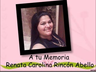 A tu Memoria
Renata Carolina Rincón Abello
 