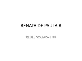 RENATA DE PAULA R REDES SOCIAIS- FNH 