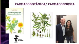 FARMACOBOTÂNICA/ FARMACOGNOSIA
 