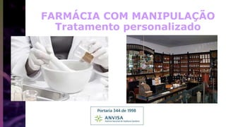 FARMÁCIA COM MANIPULAÇÃO
Tratamento personalizado
 