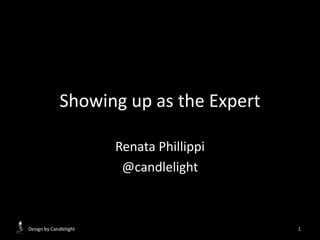 Showing up as the Expert Renata Phillippi @candlelight Design by Candlelight 1 