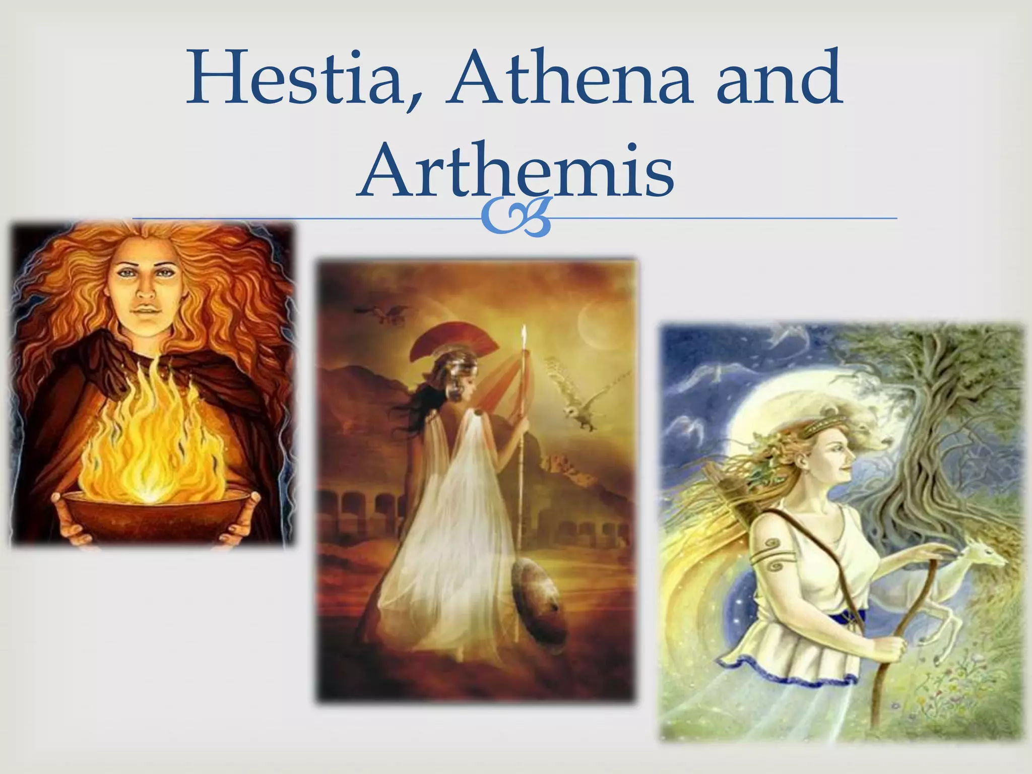 Hestia, Athena and
Arthemis
