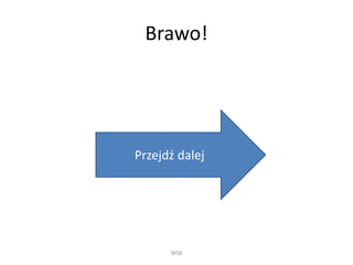 Brawo!
WSB
Przejdź dalej
 