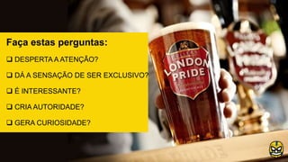 Faça estas perguntas:
 DESPERTA A ATENÇÃO?
 DÁ A SENSAÇÃO DE SER EXCLUSIVO?
 É INTERESSANTE?
 CRIA AUTORIDADE?
 GERA CURIOSIDADE?
 