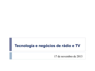 Tecnologia e negócios de rádio e TV
18 de novembro de 2013

 