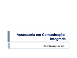 Assessoria em Comunicação
Integrada
21 de fevereiro de 2014

 
