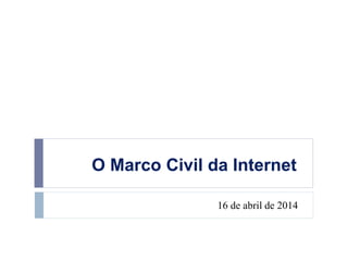 O Marco Civil da Internet
16 de abril de 2014
 