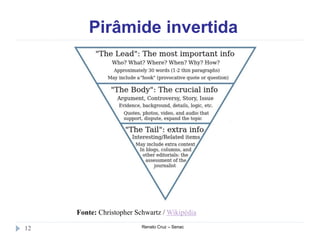 Pirâmide invertida
Renato Cruz – Senac12
Fonte: Christopher Schwartz / Wikipédia
 