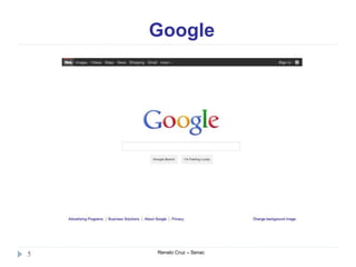 Google
Renato Cruz – Senac5
 