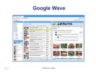 Google Wave
Renato Cruz – Senac6
 