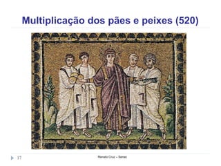 Multiplicação dos pães e peixes (520)
Renato Cruz – Senac17
 